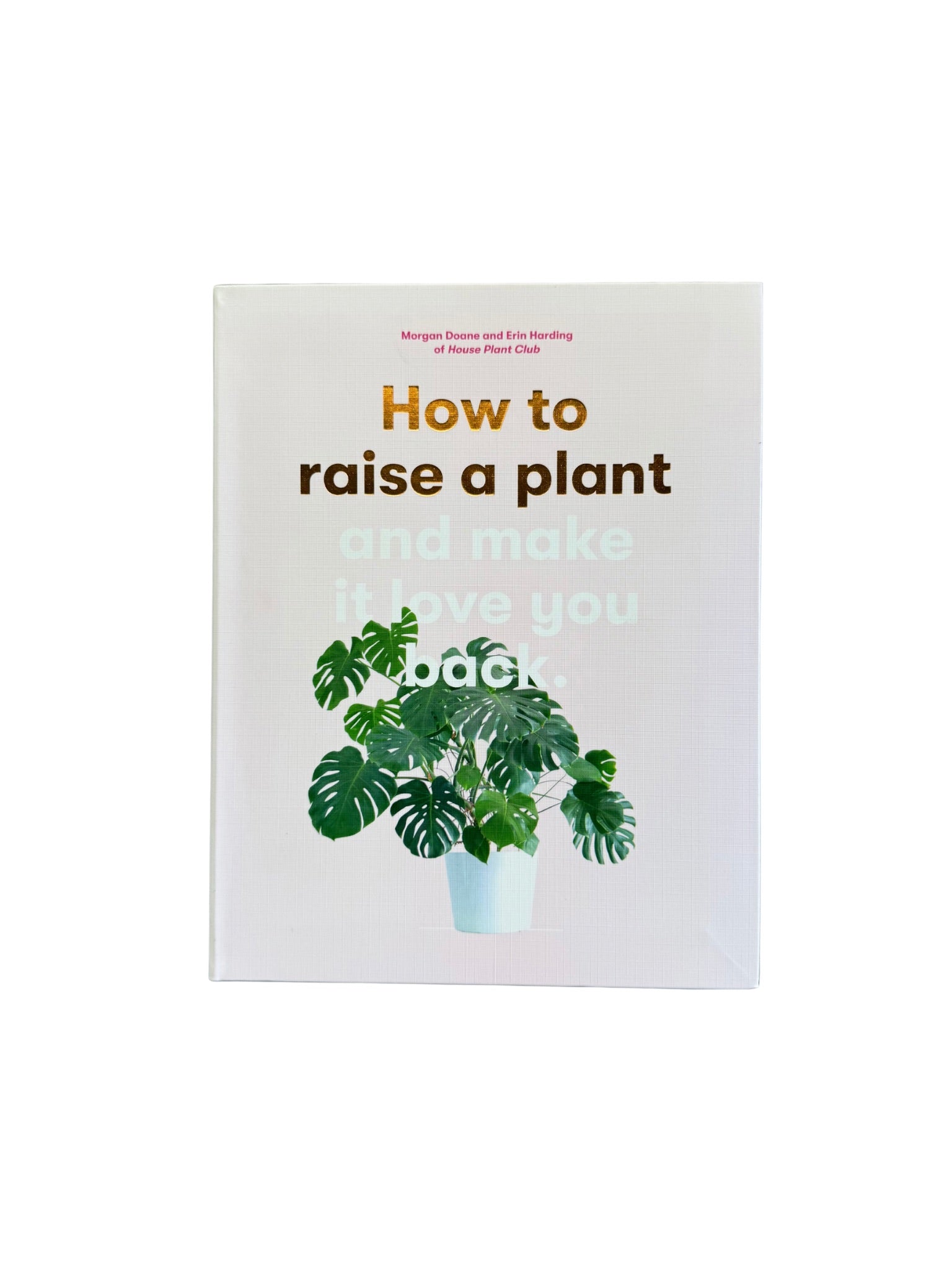 How to Raise a Plant: And Make it Love You Back Book
